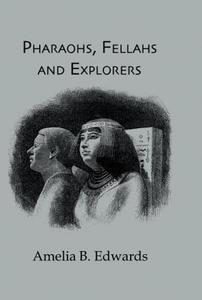 Pharaohs, Fellahs & Explorers di Amelia edito da Routledge