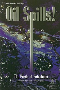 Oil Spills!: The Perils of Petroleum di Jane Duden, Susan Walker edito da Perfection Learning