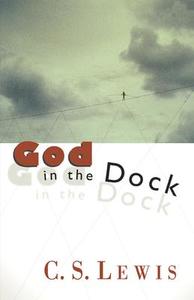 God in the Dock: Essays on Theology and Ethics di C. S. Lewis edito da William B. Eerdmans Publishing Company