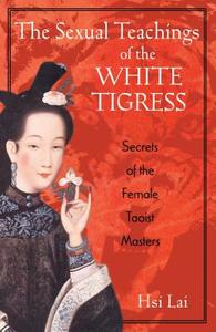 The Sexual Teachings of the White Tigress di Hsi Lai edito da Inner Traditions Bear and Company