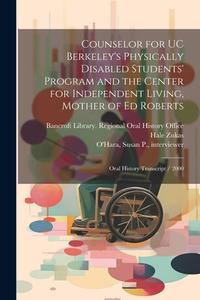 Counselor for UC Berkeley's Physically Disabled Students' Program and the Center for Independent Living, Mother of Ed Roberts: Oral History Transcript di Zona Roberts, Susan P. O'Hara edito da LEGARE STREET PR