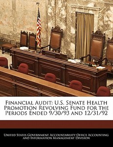 Financial Audit: U.s. Senate Health Promotion Revolving Fund For The Periods Ended 9/30/93 And 12/31/92 edito da Bibliogov