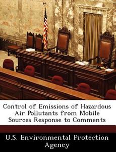Control Of Emissions Of Hazardous Air Pollutants From Mobile Sources Response To Comments edito da Bibliogov