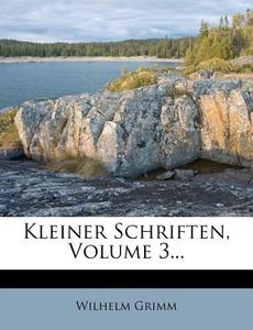 Kleiner Schriften, Volume 3... di Wilhelm Grimm edito da Nabu Press