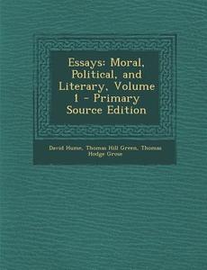 Essays: Moral, Political, and Literary, Volume 1 - Primary Source Edition di David Hume, Thomas Hill Green, Thomas Hodge Grose edito da Nabu Press
