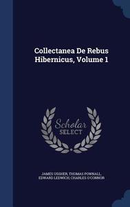 Collectanea De Rebus Hibernicus; Volume 1 di James Ussher, Thomas Pownall, Edward Ledwich edito da Sagwan Press