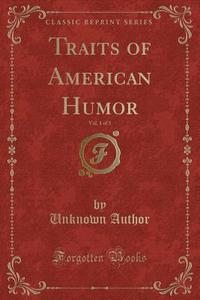 Traits Of American Humor, Vol. 1 Of 3 (classic Reprint) di Unknown Author edito da Forgotten Books