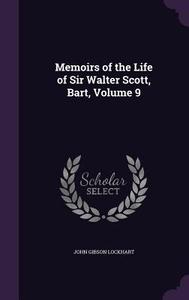 Memoirs Of The Life Of Sir Walter Scott, Bart, Volume 9 di John Gibson Lockhart edito da Palala Press