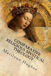 Comparative Religious Mystical Theology: Out-Of-Body Travel in World Religion di Marilynn Hughes edito da Createspace