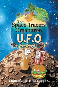 The Space Tracers Organitron U.F.O di Emmesville H. E. Diggan edito da Xlibris
