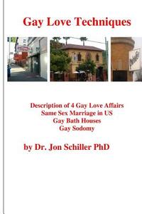 Gay Love Techniques di Dr Jon Schiller Phd edito da Createspace