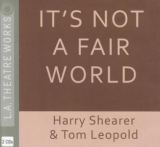 It's Not a Fair World di Harry Shearer, Tom Leopold edito da LA Theatre Works