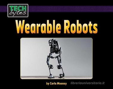 Wearable Robots di Carla Mooney edito da Norwood House Press