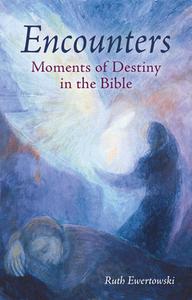 Encounters: Moments of Destiny in the Bible di Ruth Ewertowski edito da FLORIS BOOKS