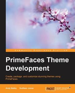 Primefaces Theme development di Andy Bailey, Sudheer Jonna edito da Packt Publishing