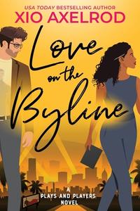 Love on the Byline: A Plays and Players Novel di Xio Axelrod edito da BLUE BOX PR