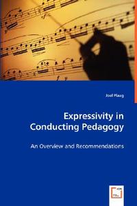 Expressivity in Conducting Pedagogy di Joel Plaag edito da VDM Verlag
