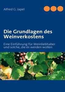 Die Grundlagen Des Weinverkostens di Alfred G Japel edito da Books On Demand