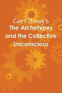 The Archetypes And The Collective Unconscious di Carl Jung edito da Important Books
