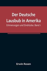 Der Deutsche Lausbub in Amerika di Erwin Rosen edito da Alpha Editions