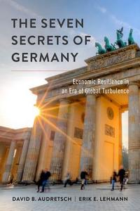The Seven Secrets of Germany di David B. Audretsch, Erik E. Lehmann edito da Oxford University Press