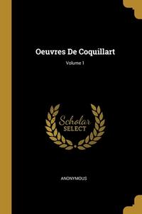 Oeuvres De Coquillart; Volume 1 di Anonymous edito da WENTWORTH PR