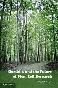 Bioethics and the Future of Stem Cell Research di Insoo Hyun edito da Cambridge University Press