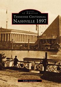 Tennessee Centennial: Nashville 1897 di Bobby Lawrence edito da ARCADIA PUB (SC)