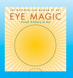 Eye Magic: Visual Trickery in Art [With FlipbookWith Moire Screen, Zoeltrope Drum & Strips] edito da Barron's Educational Series