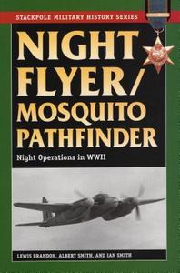 Night Flyer/Mosquito Pathfinder: Night Operations in World War II di Lewis Brandon, Albert Smith, Ian Smith edito da STACKPOLE CO