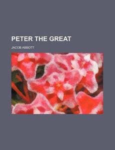 Peter The Great di Unknown Author edito da General Books Llc
