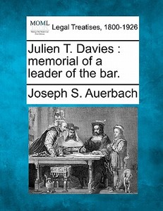 Julien T. Davies : Memorial Of A Leader di Joseph S. Auerbach edito da Gale Ecco, Making of Modern Law