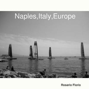 Naples, Italy, Europe di Rosario Florio edito da Lulu.com