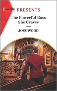 The Powerful Boss She Craves di Joss Wood edito da HARLEQUIN SALES CORP