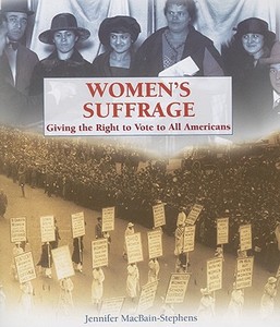 Women's Suffrage: Giving the Right to Vote to All Americans di Jennifer Macbain-Stephens edito da Rosen Publishing Group
