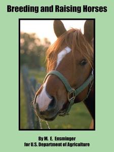 Breeding and Raising Horses di M. E. Ensminger, Departm U. S. Department of Agriculture edito da INTL LAW & TAXATION PUBL
