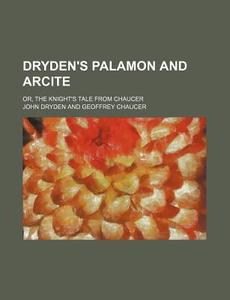 Dryden's Palamon And Arcite di John Dryden edito da General Books Llc