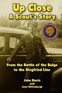 Up Close - A Scout's Story: From the Battle of the Bulge to the Siegfried Line di John Davis, Anne Riffenburgh edito da Createspace