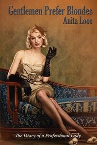 Gentlemen Prefer Blondes: The Diary Of A di ANITA LOOS edito da Lightning Source Uk Ltd
