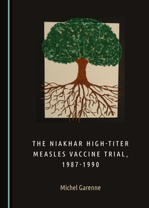 The Niakhar High-Titer Measles Vaccine Trial, 1987-1990 di Michel Garenne edito da Cambridge Scholars Publishing