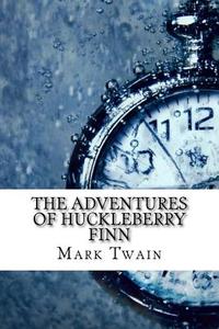 The Adventures of Huckleberry Finn di Mark Twain edito da Createspace Independent Publishing Platform