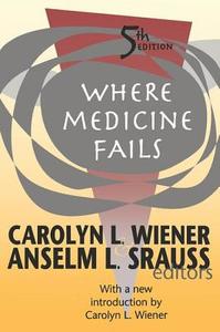 Where Medicine Fails di Carolyn L Wiener edito da Transaction Publishers