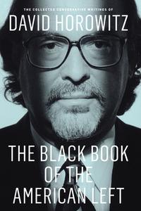 The Black Book of the American Left: The Collected Conservative Writings of David Horowitz di David Horowitz edito da ENCOUNTER BOOKS