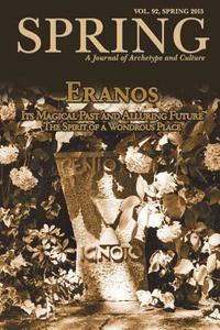 Spring, a Journal of Archetype and Culture, Vol. 92, Spring 2015, Eranos: Its Magical Past and Alluring Future: The Spir edito da SPRING JOURNAL