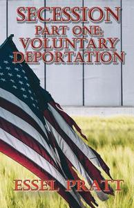 Secession: Part One: Voluntary Deportation di Essel Pratt edito da Createspace Independent Publishing Platform