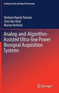 Analog-and-Algorithm-Assisted Ultra-low Power Biosignal Acquisition Systems di Venkata Rajesh Pamula, Chris van Hoof, Marian Verhelst edito da Springer-Verlag GmbH