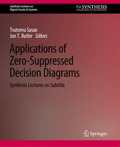 Applications of Zero-Suppressed Decision Diagrams di Tsutomu Sasao, Jon T. Butler edito da Springer International Publishing