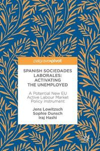 Spanish Sociedades Laborales-Activating the Unemployed di Sophie Dunsch, Iraj Hashi, Jens Lowitzsch edito da Springer International Publishing