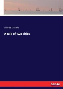A tale of two cities di Charles Dickens edito da hansebooks