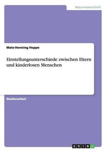 Einstellungsunterschiede zwischen Eltern und kinderlosen Menschen di Mats-Henning Hoppe edito da GRIN Verlag